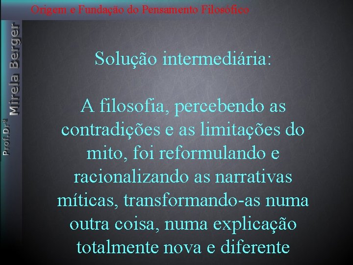 Origem e Fundação do Pensamento Filosófico Solução intermediária: A filosofia, percebendo as contradições e