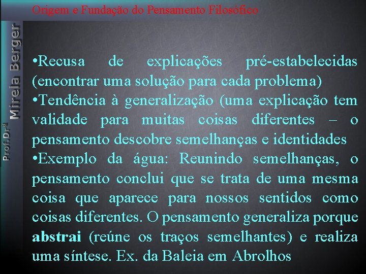 Origem e Fundação do Pensamento Filosófico • Recusa de explicações pré-estabelecidas (encontrar uma solução