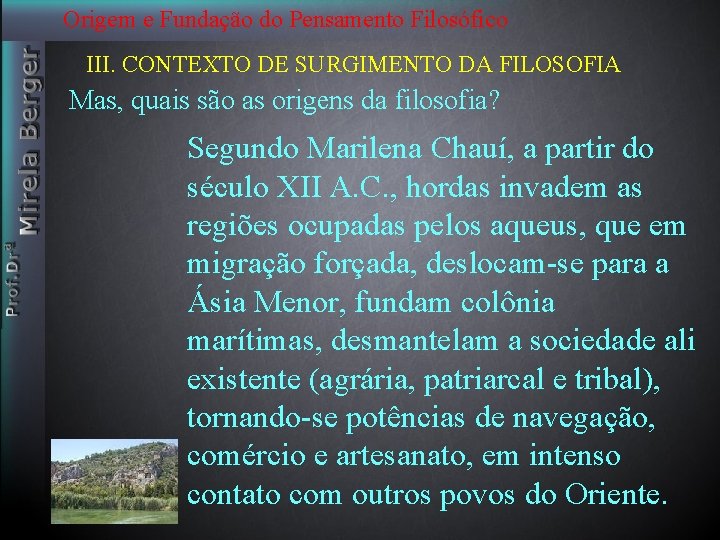 Origem e Fundação do Pensamento Filosófico III. CONTEXTO DE SURGIMENTO DA FILOSOFIA Mas, quais