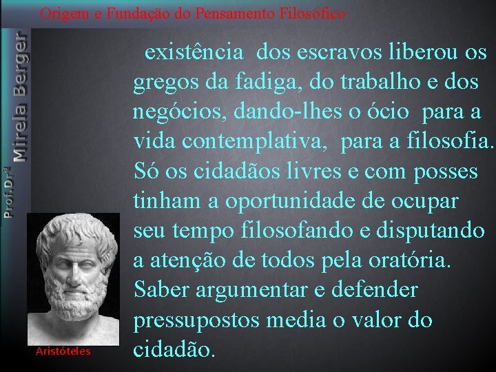 Origem e Fundação do Pensamento Filosófico Aristóteles existência dos escravos liberou os gregos da