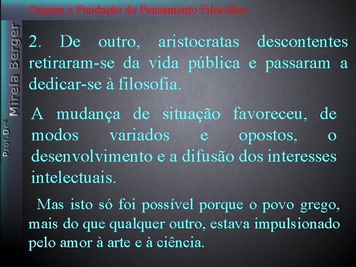 Origem e Fundação do Pensamento Filosófico 2. De outro, aristocratas descontentes retiraram-se da vida