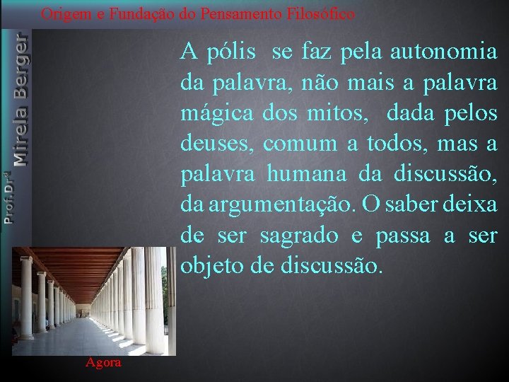 Origem e Fundação do Pensamento Filosófico A pólis se faz pela autonomia da palavra,