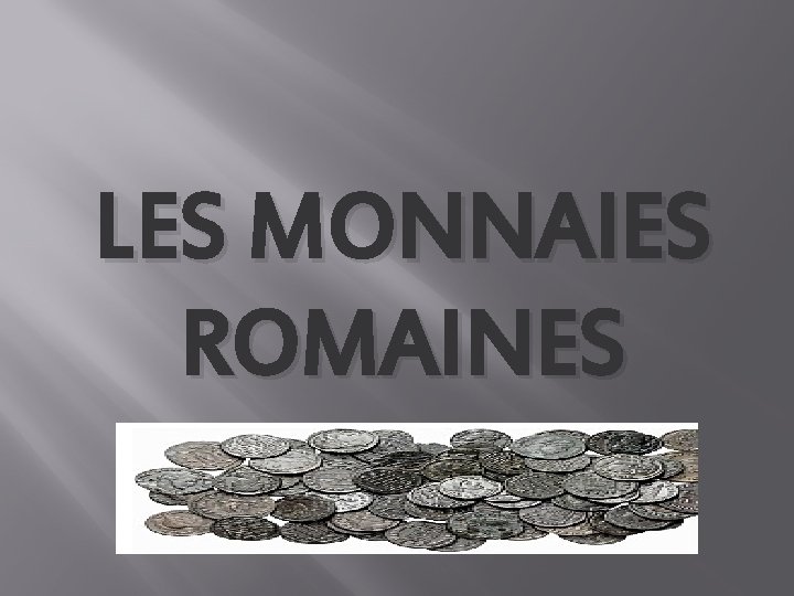 LES MONNAIES ROMAINES 