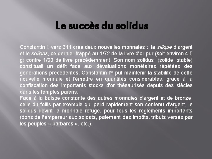 Le succès du solidus Constantin I, vers 311 crée deux nouvelles monnaies : la