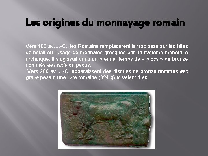 Les origines du monnayage romain Vers 400 av. J. -C. , les Romains remplacèrent