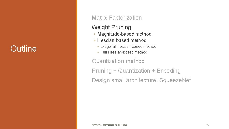  Matrix Factorization Weight Pruning ◦ Magnitude-based method ◦ Hessian-based method Outline ◦ Diagonal