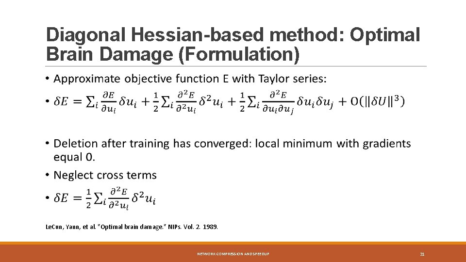 Diagonal Hessian-based method: Optimal Brain Damage (Formulation) Le. Cun, Yann, et al. "Optimal brain