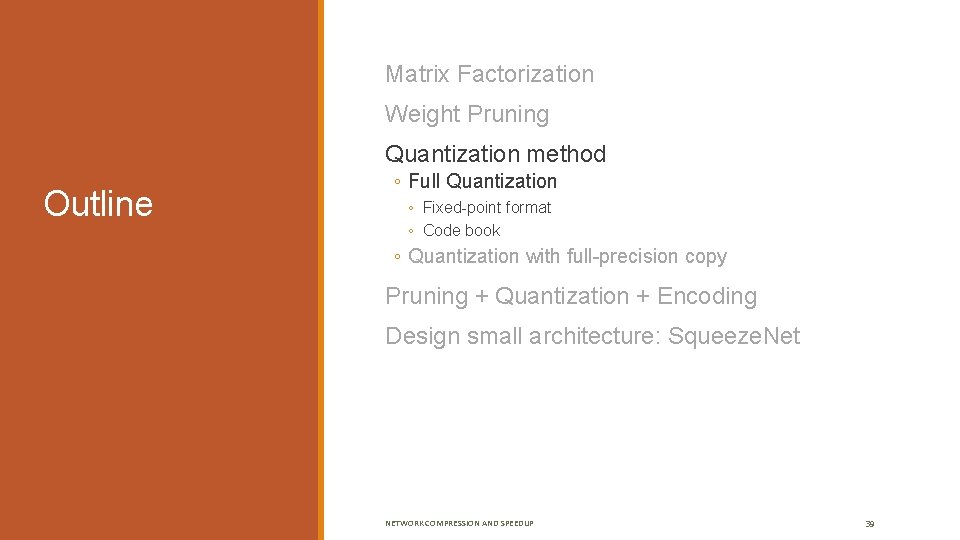  Matrix Factorization Weight Pruning Quantization method Outline ◦ Full Quantization ◦ Fixed-point format