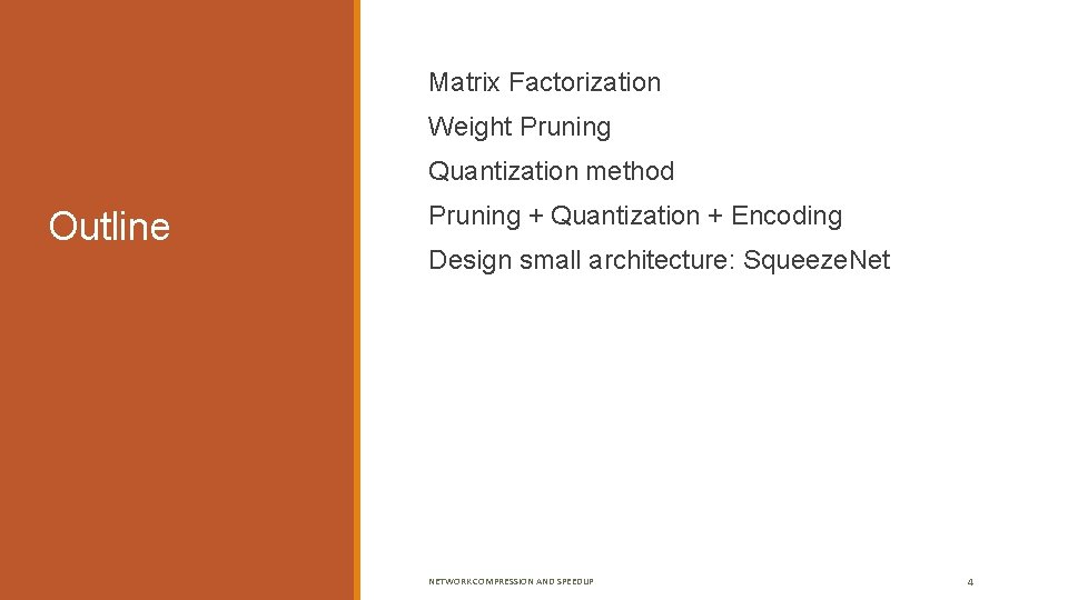  Matrix Factorization Weight Pruning Quantization method Outline Pruning + Quantization + Encoding Design