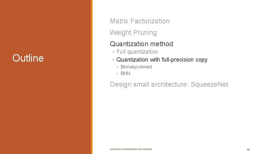  Matrix Factorization Weight Pruning Quantization method Outline ◦ Full quantization ◦ Quantization with