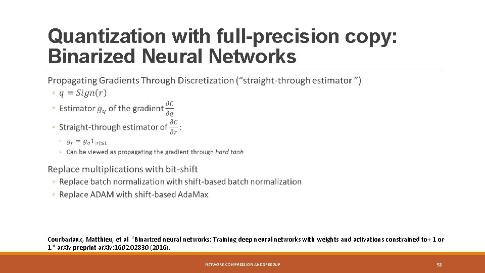 Quantization with full-precision copy: Binarized Neural Networks Courbariaux, Matthieu, et al. "Binarized neural networks: