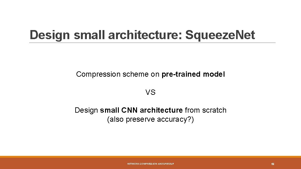 Design small architecture: Squeeze. Net Compression scheme on pre-trained model VS Design small CNN