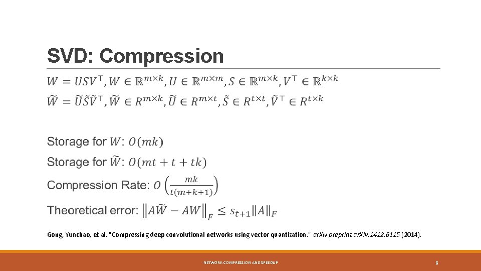 SVD: Compression Gong, Yunchao, et al. "Compressing deep convolutional networks using vector quantization. "