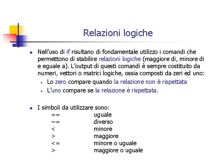 Relazioni logiche n n Nell’uso di if risultano di fondamentale utilizzo i comandi che