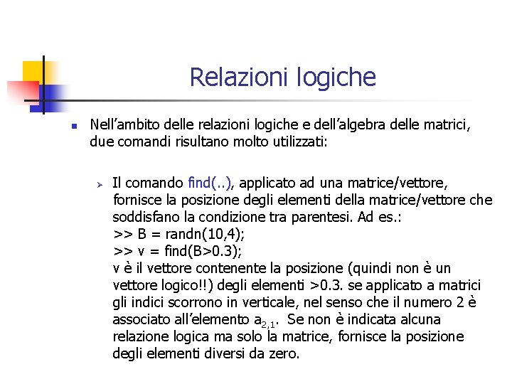 Relazioni logiche n Nell’ambito delle relazioni logiche e dell’algebra delle matrici, due comandi risultano