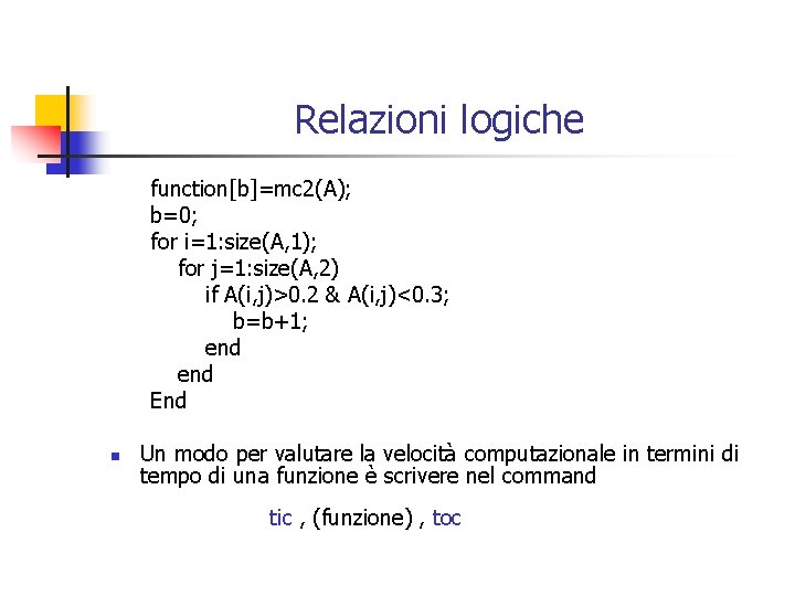Relazioni logiche function[b]=mc 2(A); b=0; for i=1: size(A, 1); for j=1: size(A, 2) if