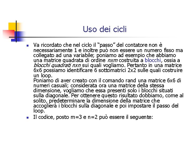 Uso dei cicli n n Va ricordato che nel ciclo il “passo” del contatore