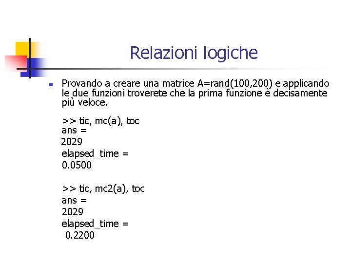 Relazioni logiche n Provando a creare una matrice A=rand(100, 200) e applicando le due