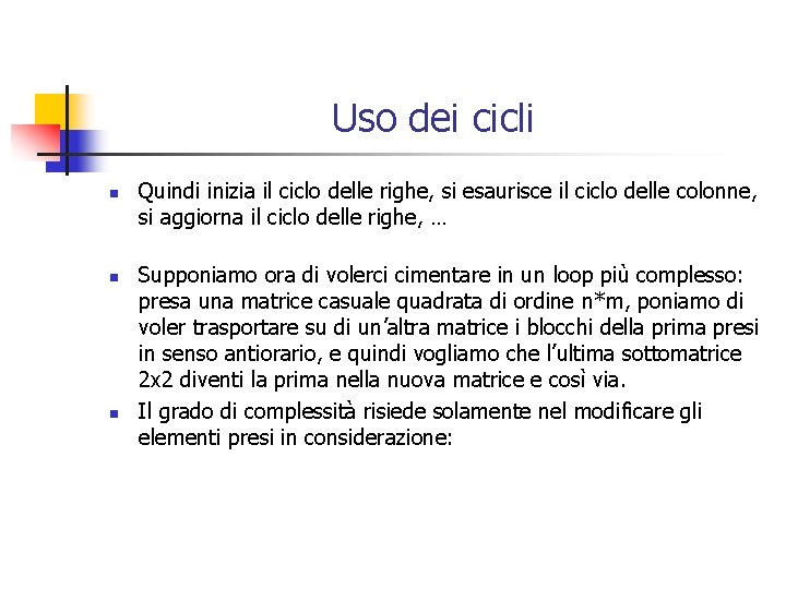 Uso dei cicli n n n Quindi inizia il ciclo delle righe, si esaurisce