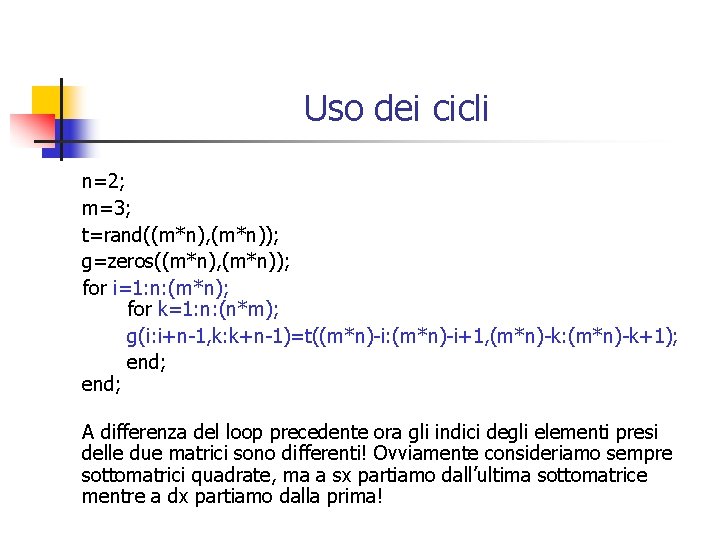 Uso dei cicli n=2; m=3; t=rand((m*n), (m*n)); g=zeros((m*n), (m*n)); for i=1: n: (m*n); for