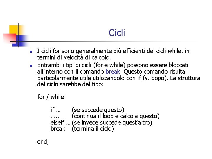 Cicli n n I cicli for sono generalmente più efficienti dei cicli while, in