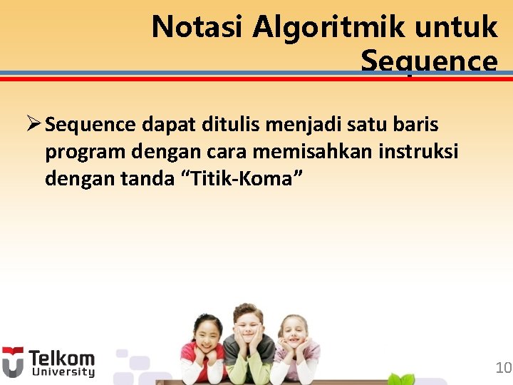Notasi Algoritmik untuk Sequence Ø Sequence dapat ditulis menjadi satu baris program dengan cara