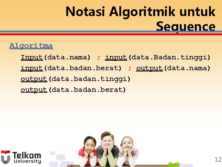 Notasi Algoritmik untuk Sequence Algoritma Input(data. nama) ; input(data. Badan. tinggi) input(data. badan. berat)