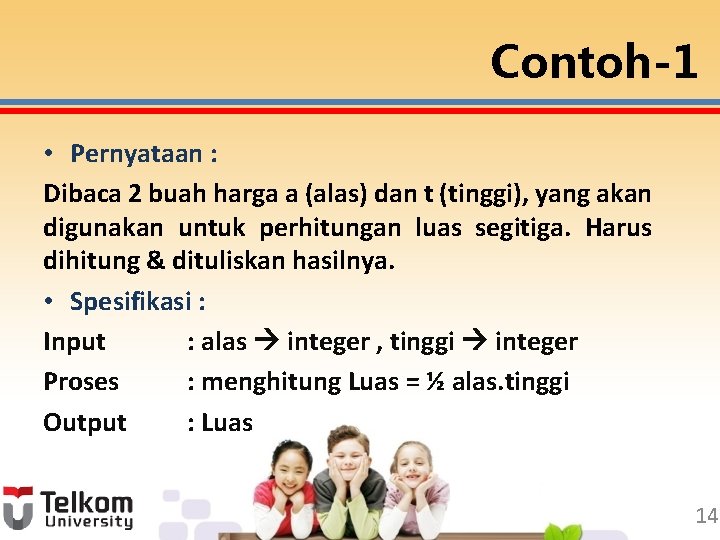 Contoh-1 • Pernyataan : Dibaca 2 buah harga a (alas) dan t (tinggi), yang