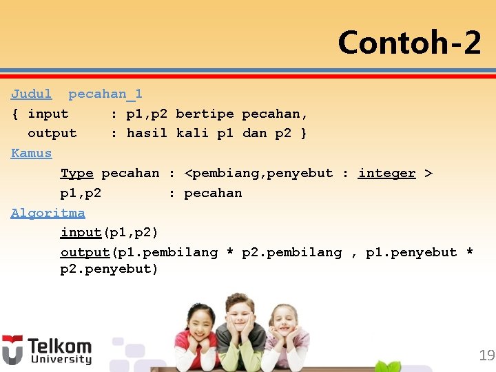 Contoh-2 Judul pecahan_1 { input : p 1, p 2 bertipe pecahan, output :