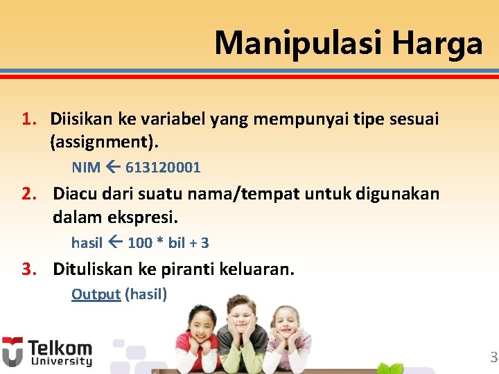 Manipulasi Harga 1. Diisikan ke variabel yang mempunyai tipe sesuai (assignment). NIM 613120001 2.