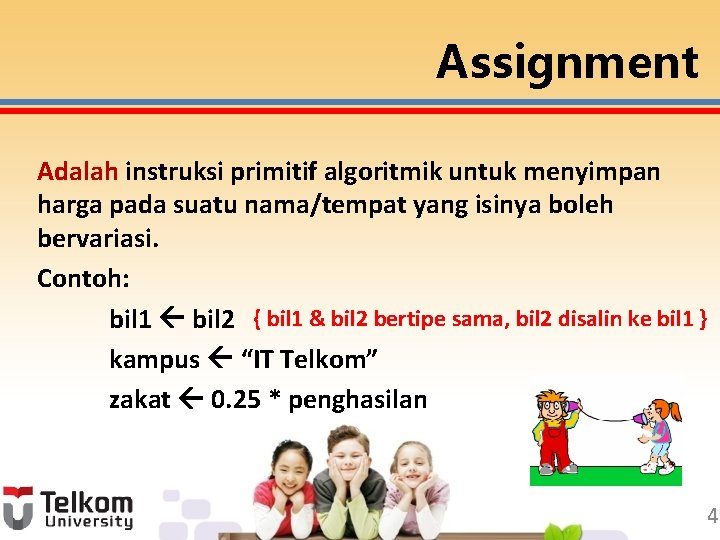 Assignment Adalah instruksi primitif algoritmik untuk menyimpan harga pada suatu nama/tempat yang isinya boleh