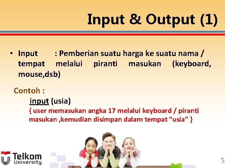 Input & Output (1) • Input : Pemberian suatu harga ke suatu nama /
