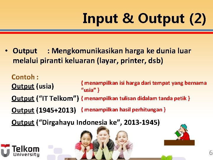 Input & Output (2) • Output : Mengkomunikasikan harga ke dunia luar melalui piranti