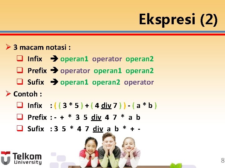 Ekspresi (2) Ø 3 macam notasi : q Infix operan 1 operator operan 2