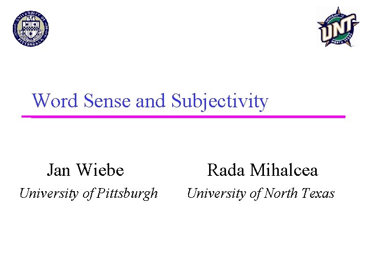 Word Sense and Subjectivity Jan Wiebe Rada Mihalcea University of Pittsburgh University of North
