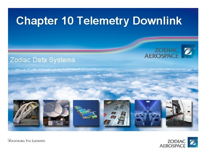 Chapter 10 Telemetry Downlink Zodiac Data Systems ZODIAC AIRCRAFT SYSTEMS Chapter 10 Telemetry Downlink Zodiac Data Systems ZODIAC AIRCRAFT SYSTEMS