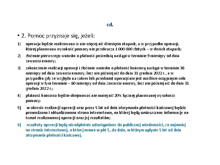 cd. • 2. Pomoc przyznaje się, jeżeli: 1) operacja będzie realizowana w nie więcej