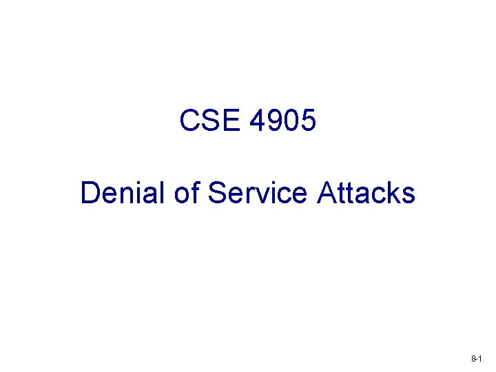 CSE 4905 Denial of Service Attacks 8 -1 