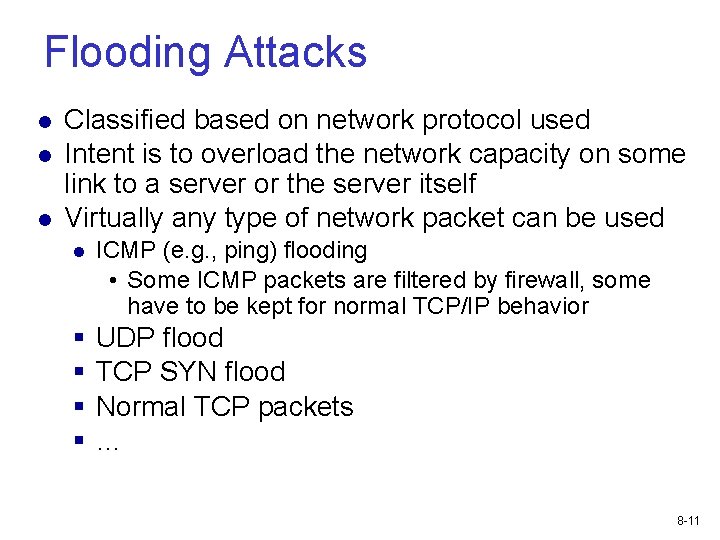 Flooding Attacks Classified based on network protocol used Intent is to overload the network