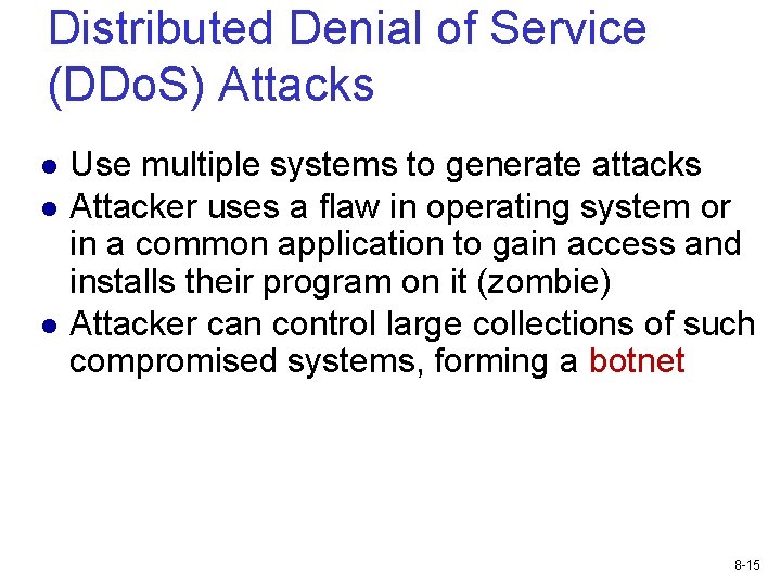 Distributed Denial of Service (DDo. S) Attacks Use multiple systems to generate attacks Attacker