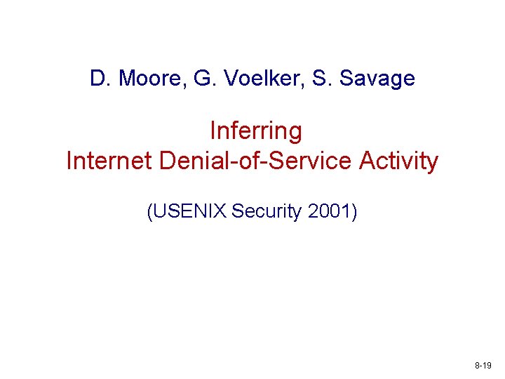 D. Moore, G. Voelker, S. Savage Inferring Internet Denial-of-Service Activity (USENIX Security 2001) 8