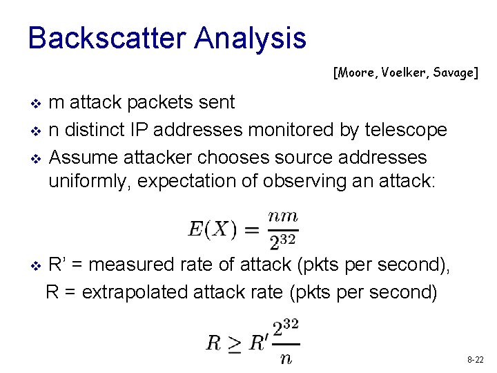 Backscatter Analysis [Moore, Voelker, Savage] v v m attack packets sent n distinct IP