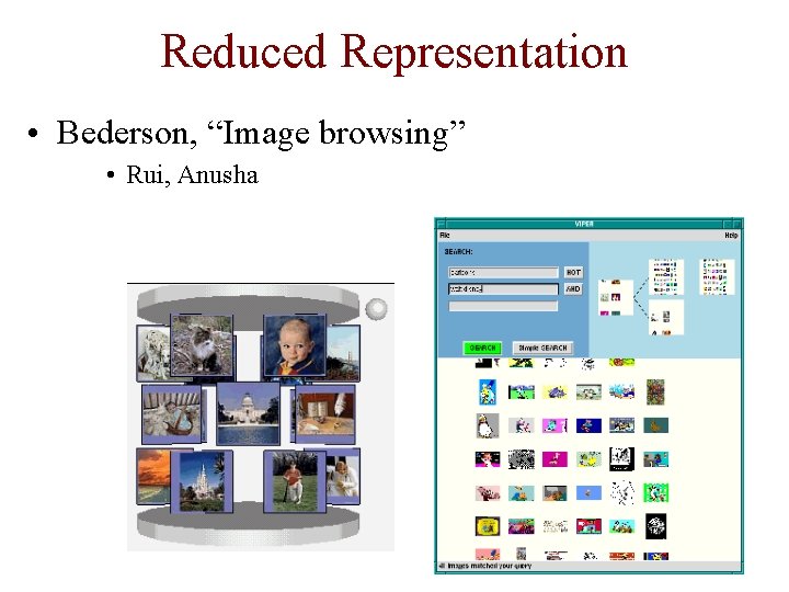 Reduced Representation • Bederson, “Image browsing” • Rui, Anusha 