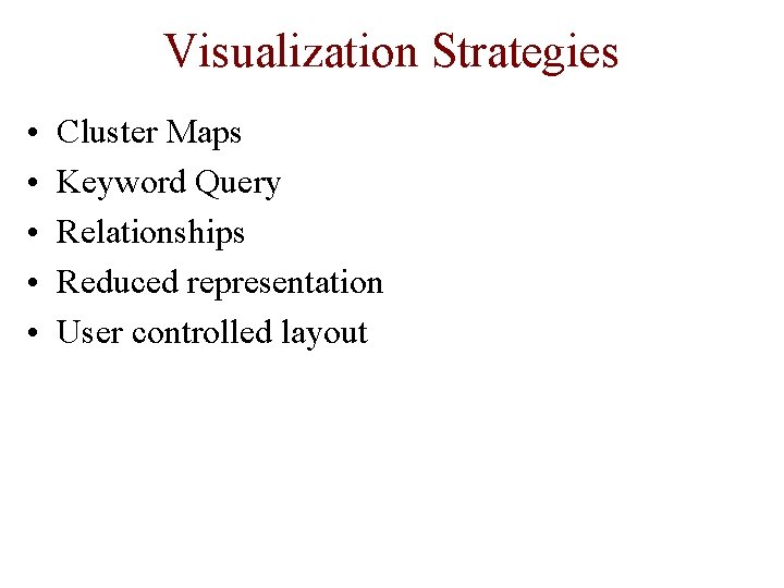 Visualization Strategies • • • Cluster Maps Keyword Query Relationships Reduced representation User controlled