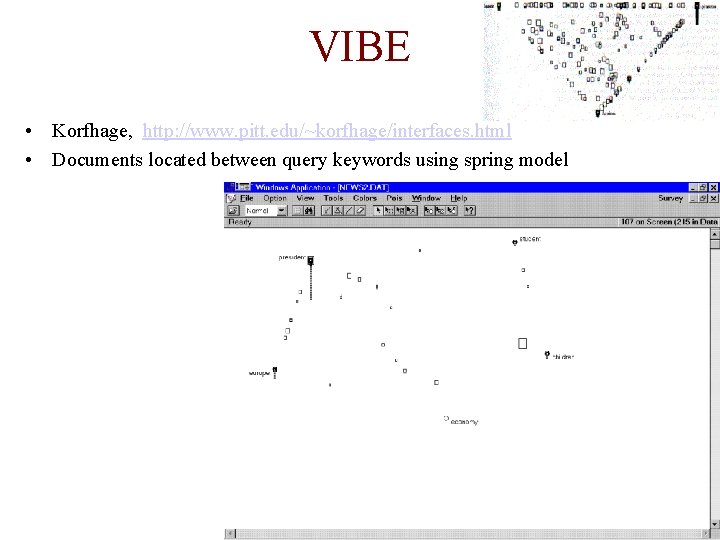 VIBE • Korfhage, http: //www. pitt. edu/~korfhage/interfaces. html • Documents located between query keywords