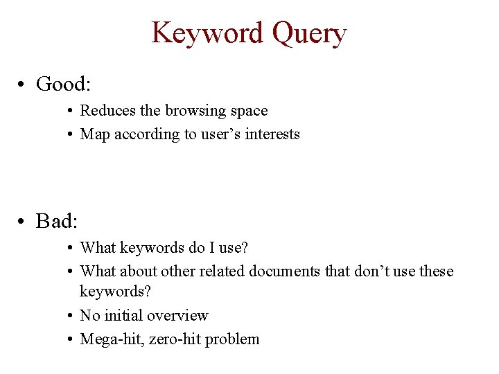 Keyword Query • Good: • Reduces the browsing space • Map according to user’s