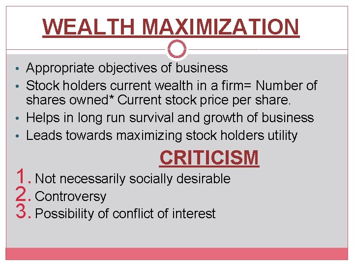 WEALTH MAXIMIZATION • Appropriate objectives of business • Stock holders current wealth in a