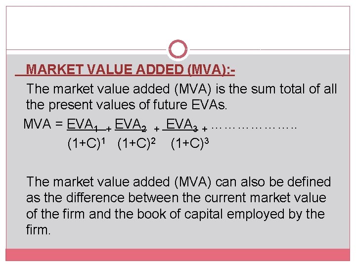 MARKET VALUE ADDED (MVA): The market value added (MVA) is the sum total of