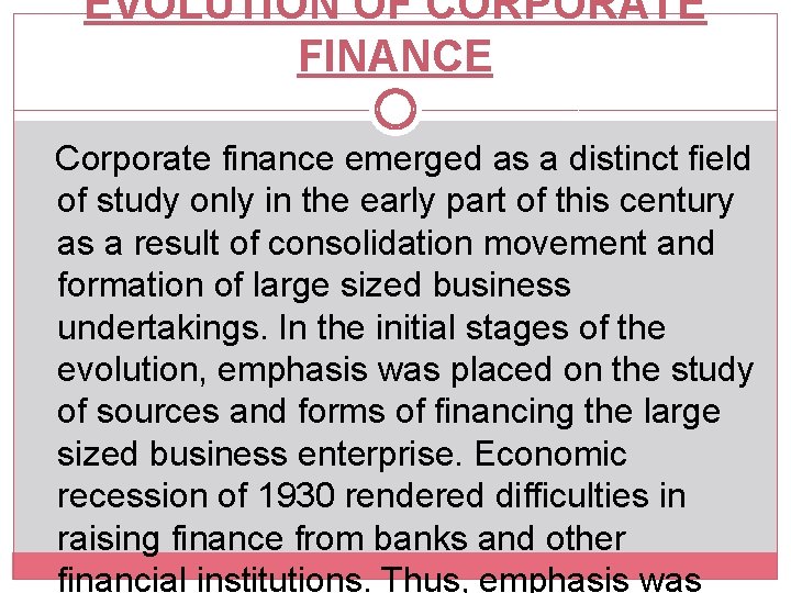 EVOLUTION OF CORPORATE FINANCE Corporate finance emerged as a distinct field of study only