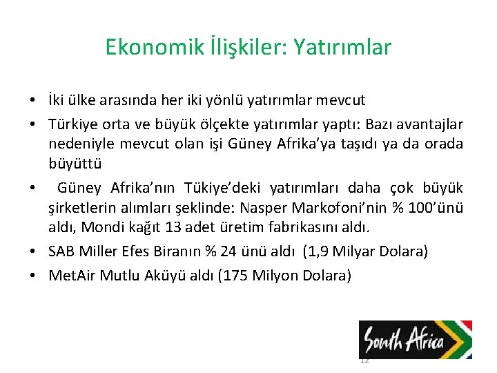 Ekonomik İlişkiler: Yatırımlar • İki ülke arasında her iki yönlü yatırımlar mevcut • Türkiye